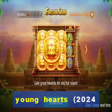 young hearts (2024 assistir online gratis)